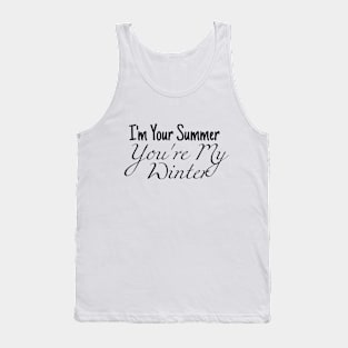 i'm your summer you're my winter Tank Top